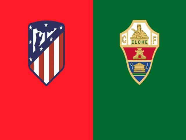 Soi kèo nhà cái bóng đá trận Atl. Madrid vs Elche 20:00, 19/12/2020