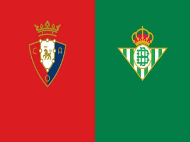 Soi kèo nhà cái bóng đá trận Osasuna vs Betis 22:15, 06/12/2020