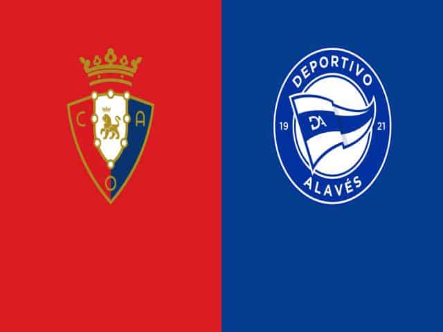 Soi kèo nhà cái bóng đá trận Osasuna vs Alaves 22:15, 31/12/2020