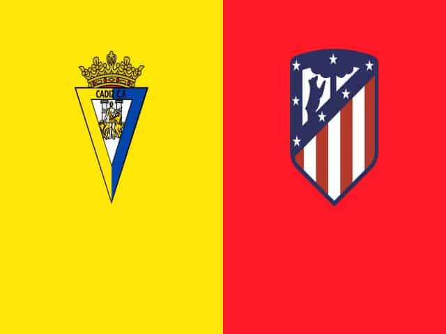 Soi kèo nhà cái bóng đá trận Cadiz vs Atletico Madrid 22:15 – 31/01/2021