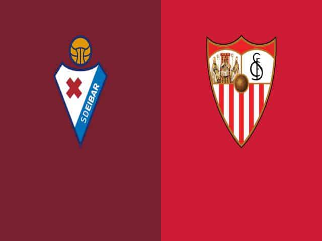 Soi kèo nhà cái bóng đá trận Eibar vs Sevilla 20:00 - 30/01/2021