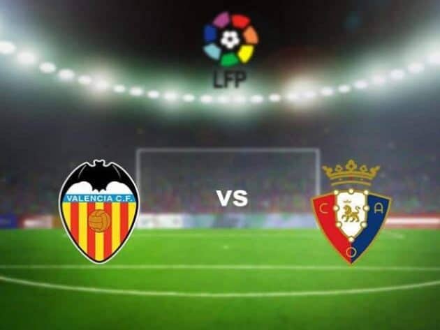 Soi kèo nhà cái bóng đá trận Valencia vs Osasuna 01:00 - 21/01/2021