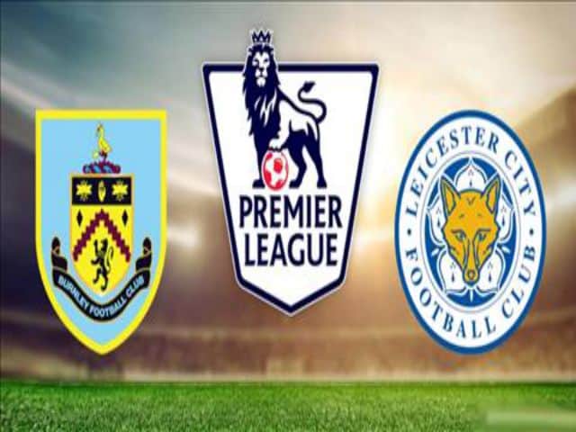 Soi kèo nhà cái bóng đá trận Burnley vs Leicester 01:00 – 04/03/2021