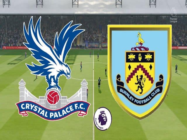Soi kèo bóng đá nhà cái trận Crystal Palace vs Burnley, 22:00 – 13/02/2021