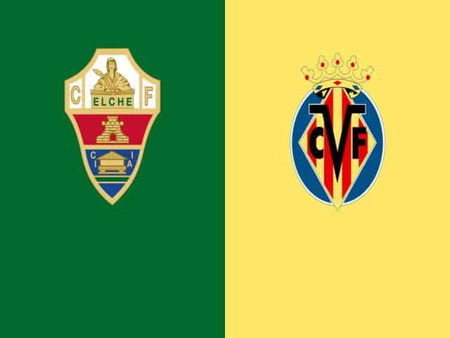 Soi kèo nhà cái bóng đá trận Elche vs Villarreal 00:30 - 07/02/2021