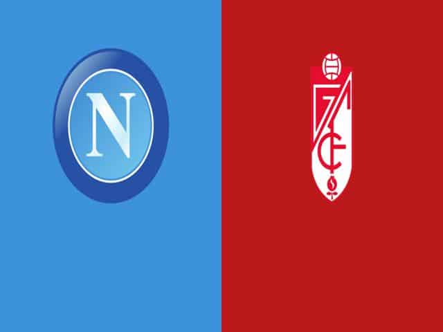 Soi kèo bóng đá nhà cái trận Napoli vs Granada, 00:55 – 26/02/2021