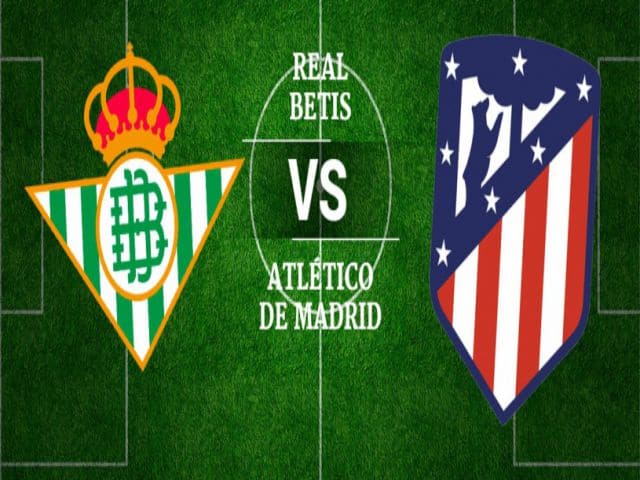 Soi kèo bóng đá nhà cái trận Betis vs Atl. Madrid, 02:00 – 12/04/2021