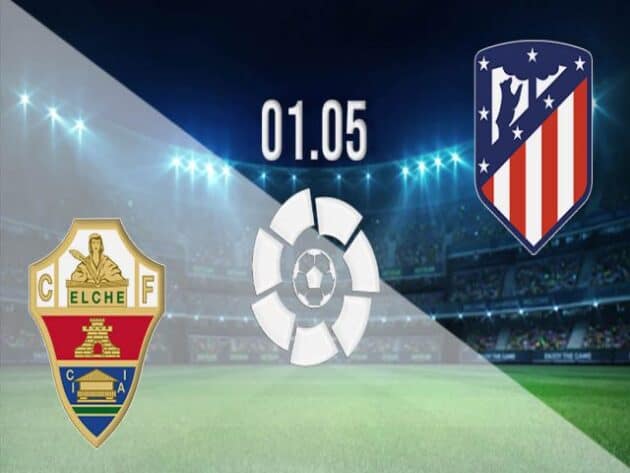 Soi kèo nhà cái bóng đá trận Elche vs Atl. Madrid 21:15 – 01/05/2021