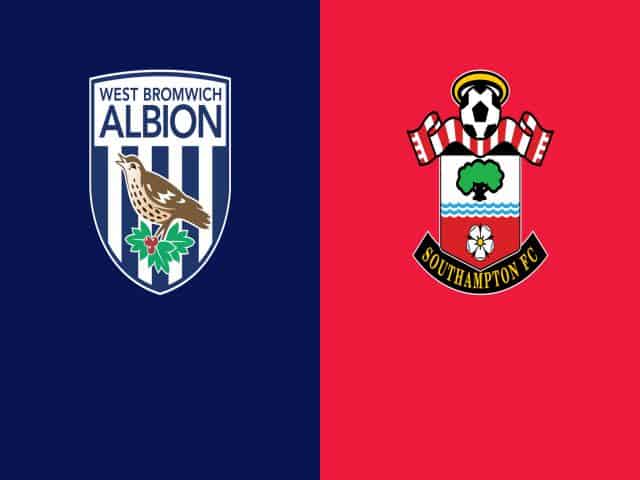 Soi kèo bóng đá nhà cái trận West Brom vs Southampton, 00:00 – 13/04/2021