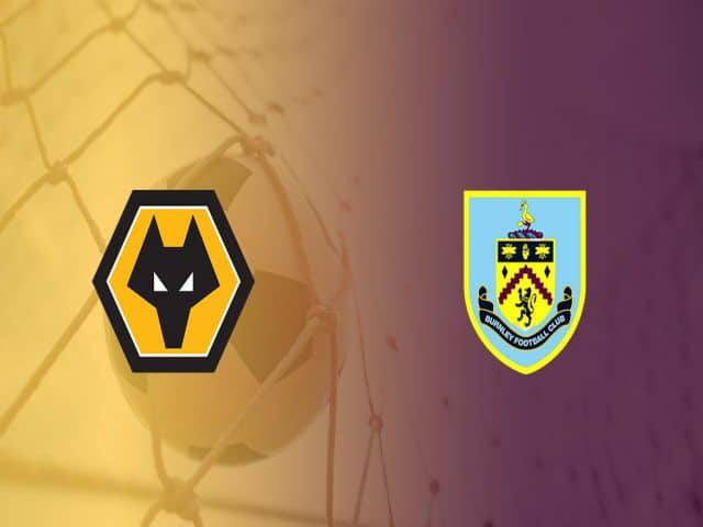 Soi kèo bóng đá nhà cái trận Wolves vs Burnley, 18:00 – 25/04/2021
