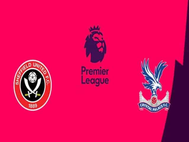 Soi kèo nhà cái bóng đá trận Sheffield Utd vs Crystal Palace 21:00 – 08/05/2021