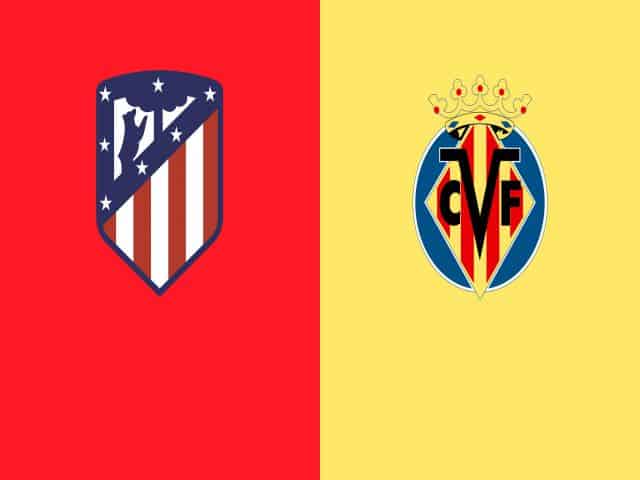 Soi kèo bóng đá nhà cái trận Atl. Madrid vs Villarreal, 03:00 – 30/08/2021