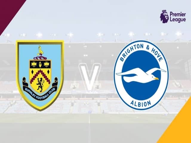 Soi kèo nhà cái bóng đá trận Burnley vs Brighton 21:00 – 14/08/2021