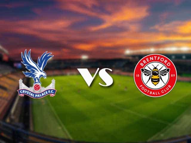 Soi kèo bóng đá nhà cái trận Crystal Palace vs Brentford, 21:00 – 21/08/2021
