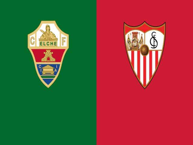 Soi kèo bóng đá nhà cái trận Elche vs Sevilla, 00:30 – 29/08/2021