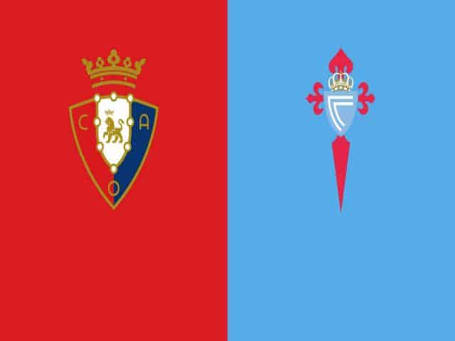 Soi kèo bóng đá nhà cái trận Osasuna vs Celta Vigo, 03:00 – 24/08/2021