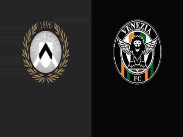 Soi kèo bóng đá nhà cái trận Udinese vs Venezia, 23:30 – 27/08/2021