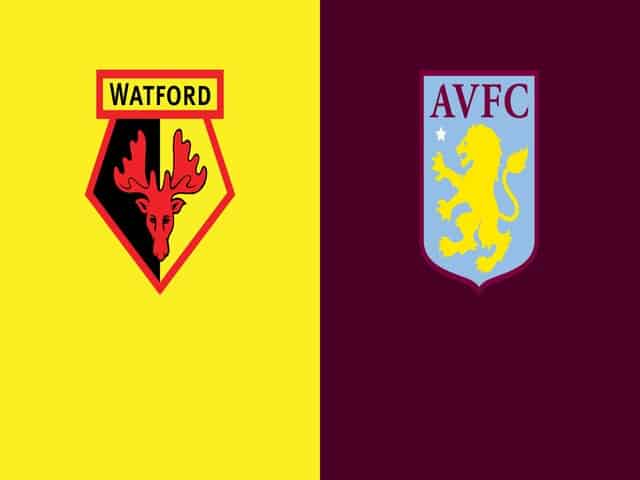 Soi kèo nhà cái bóng đá trận Watford vs Aston Villa 21:00 – 14/08/2021