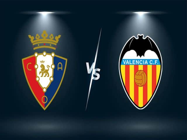 Soi kèo bóng đá nhà cái trận Osasuna vs Valencia, 21:15 – 12/09/2021