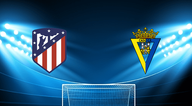 Soi kèo bóng đá Atl Madrid vs Cadiz CF, 12/03/2022 – La Liga
