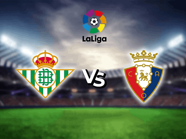 Soi kèo bóng đá Betis vs Osasuna, 03/04/2022 – La Liga