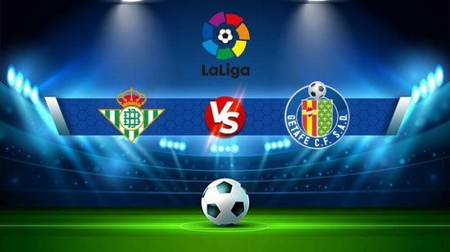 Soi kèo bóng đá Getafe vs Betis, 03/05/2022 – La Liga